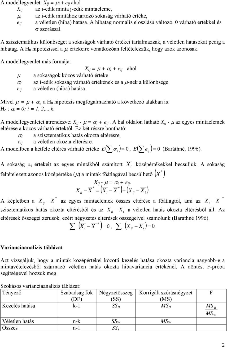 formáa: µ α e ahol µ a sokaságok közös várható értéke α az -edk sokaság várható értékének és a µ-nek a különbsége a véletlen (hba) e Mvel µ µ α, a H 0 hpotézs megfogalmazható a következő alakban s: H