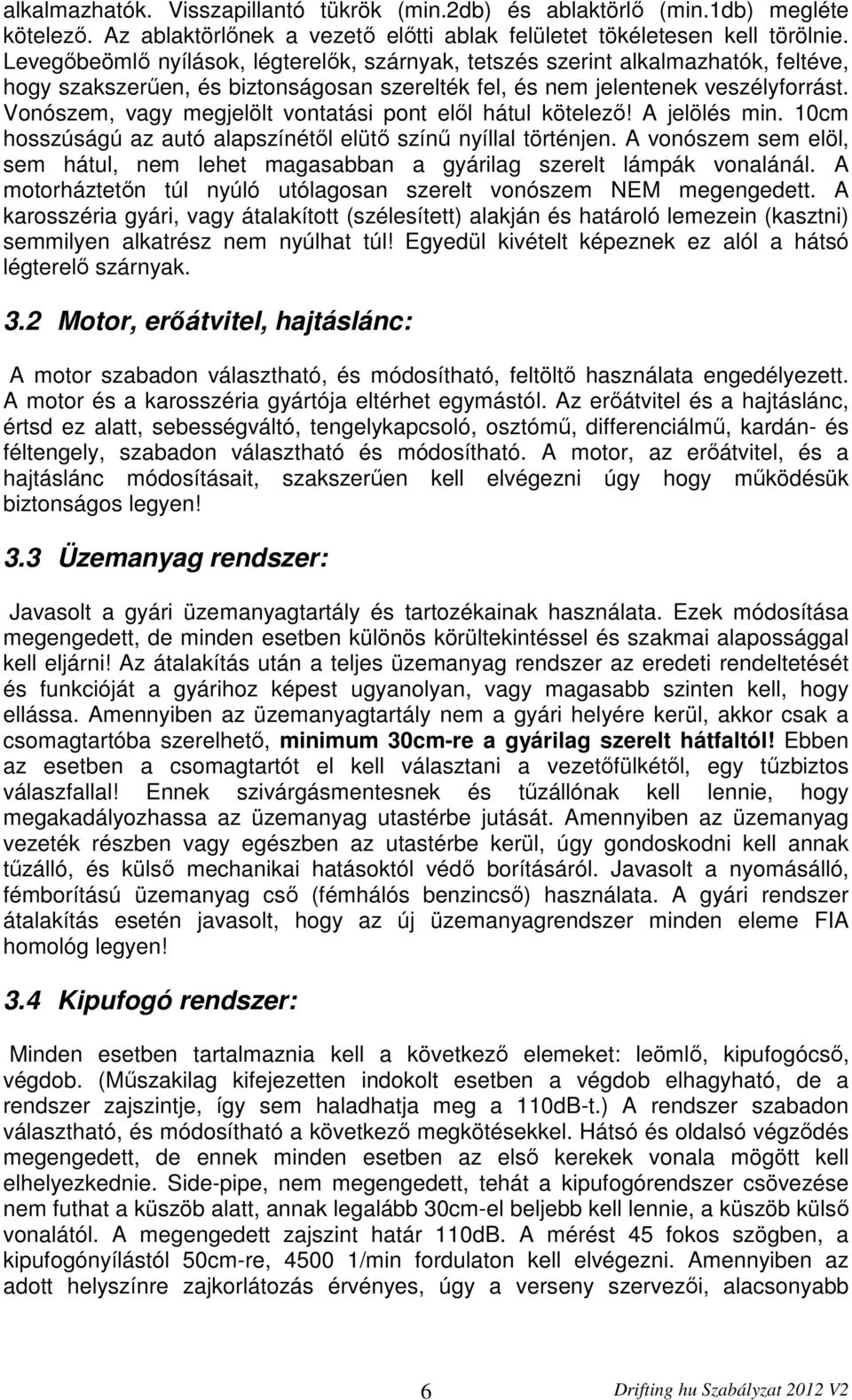 Vonószem, vagy megjelölt vontatási pont elől hátul kötelező! A jelölés min. 10cm hosszúságú az autó alapszínétől elütő színű nyíllal történjen.