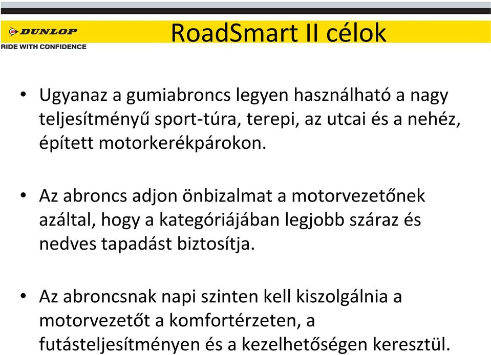 Az abroncs adjon önbizalmat a motorvezetőnek azáltal, hogy a kategóriájában legjobb száraz és