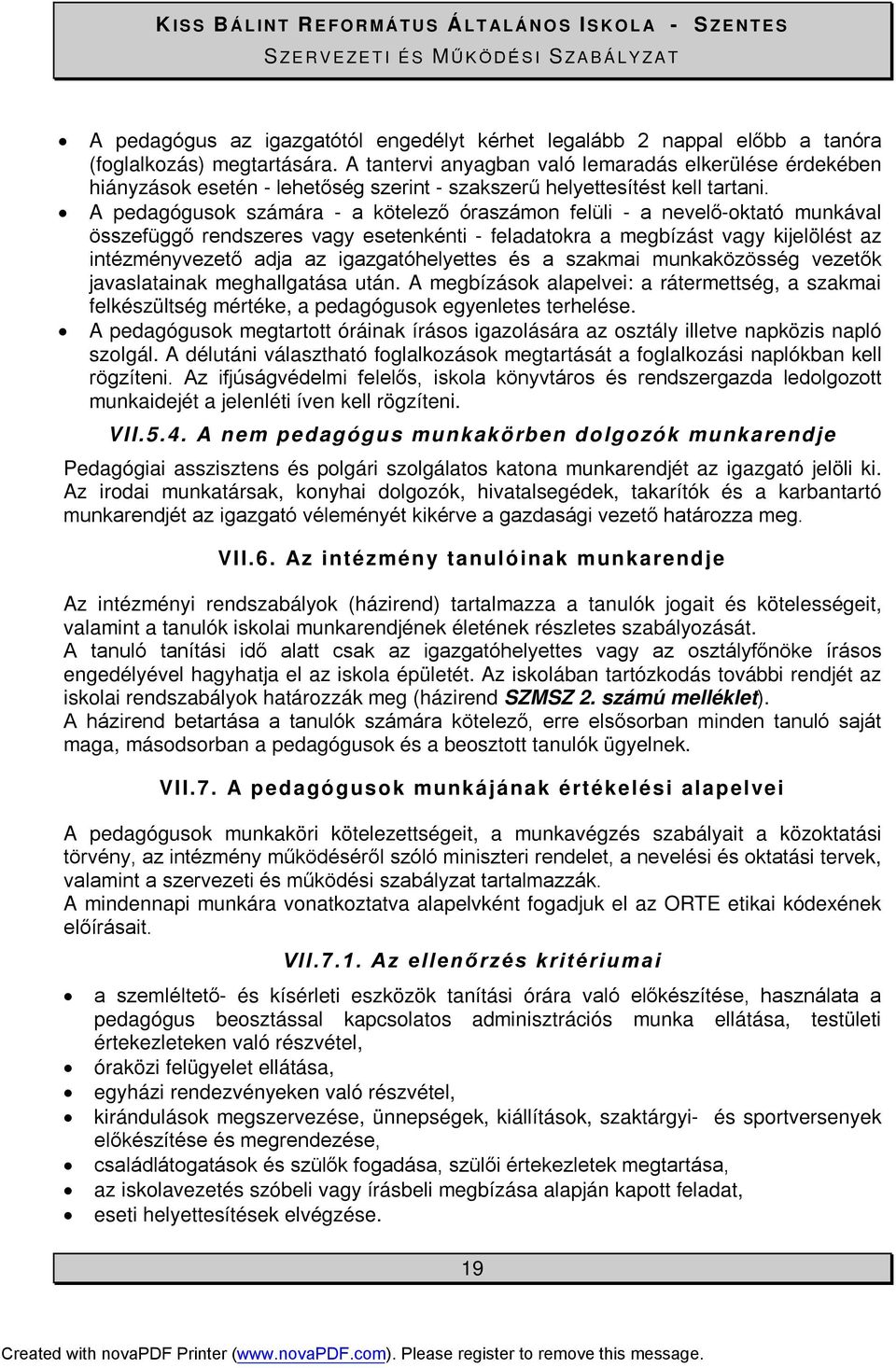 A pedagógusok számára - a kötelező óraszámon felüli - a nevelő-oktató munkával összefüggő rendszeres vagy esetenkénti - feladatokra a megbízást vagy kijelölést az intézményvezető adja az