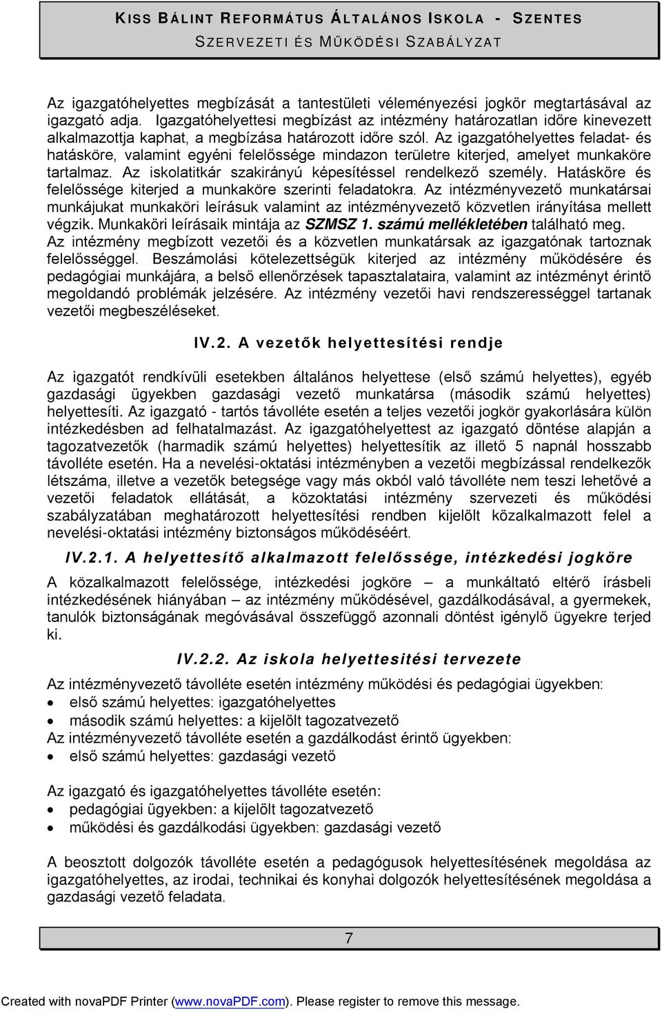 Az igazgatóhelyettes feladat- és hatásköre, valamint egyéni felelőssége mindazon területre kiterjed, amelyet munkaköre tartalmaz. Az iskolatitkár szakirányú képesítéssel rendelkező személy.