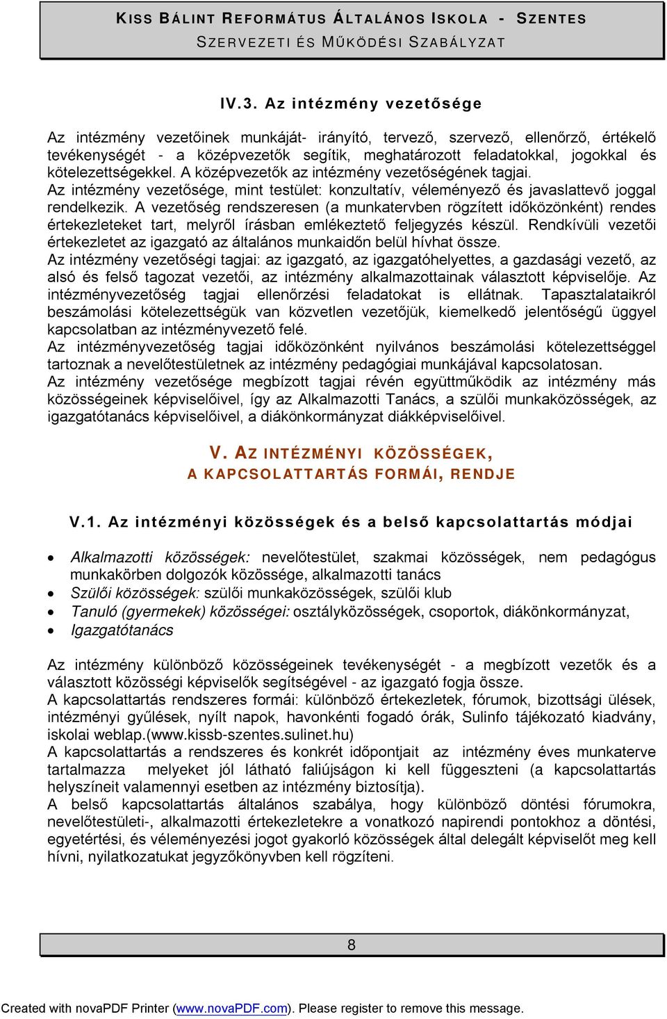 A vezetőség rendszeresen (a munkatervben rögzített időközönként) rendes értekezleteket tart, melyről írásban emlékeztető feljegyzés készül.