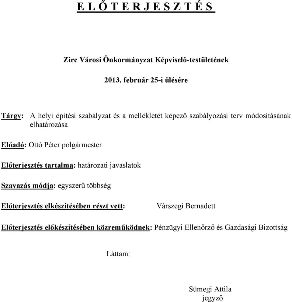 elhatározása Előadó: Ottó Péter polgármester Előterjesztés tartalma: határozati javaslatok Szavazás módja: egyszerű