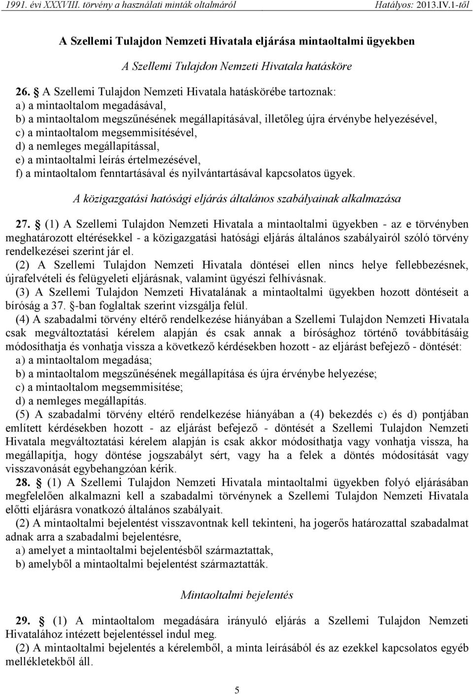 megsemmisítésével, d) a nemleges megállapítással, e) a mintaoltalmi leírás értelmezésével, f) a mintaoltalom fenntartásával és nyilvántartásával kapcsolatos ügyek.