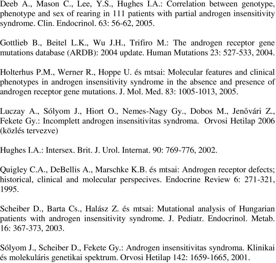 és mtsai: Molecular features and clinical phenotypes in androgen insensitivity syndrome in the absence and presence of androgen receptor gene mutations. J. Mol. Med. 83: 1005-1013, 2005. Luczay A.