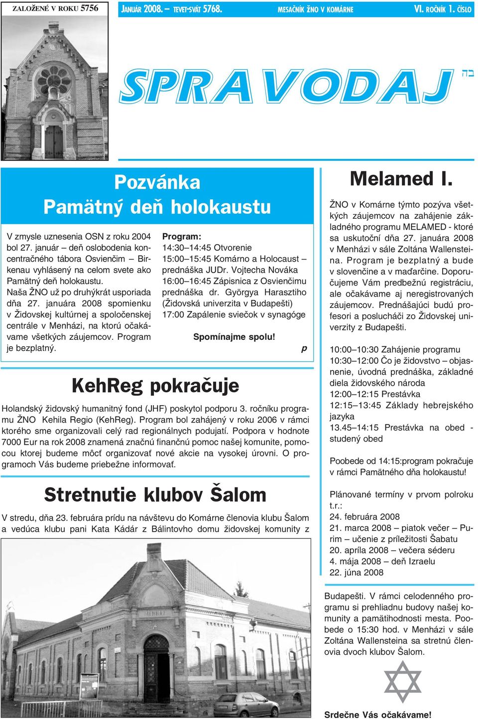 januára 2008 spomienku v Židovskej kultúrnej a spoloèenskej centrále v Menházi, na ktorú oèakávame všetkých záujemcov. Program je bezplatný.