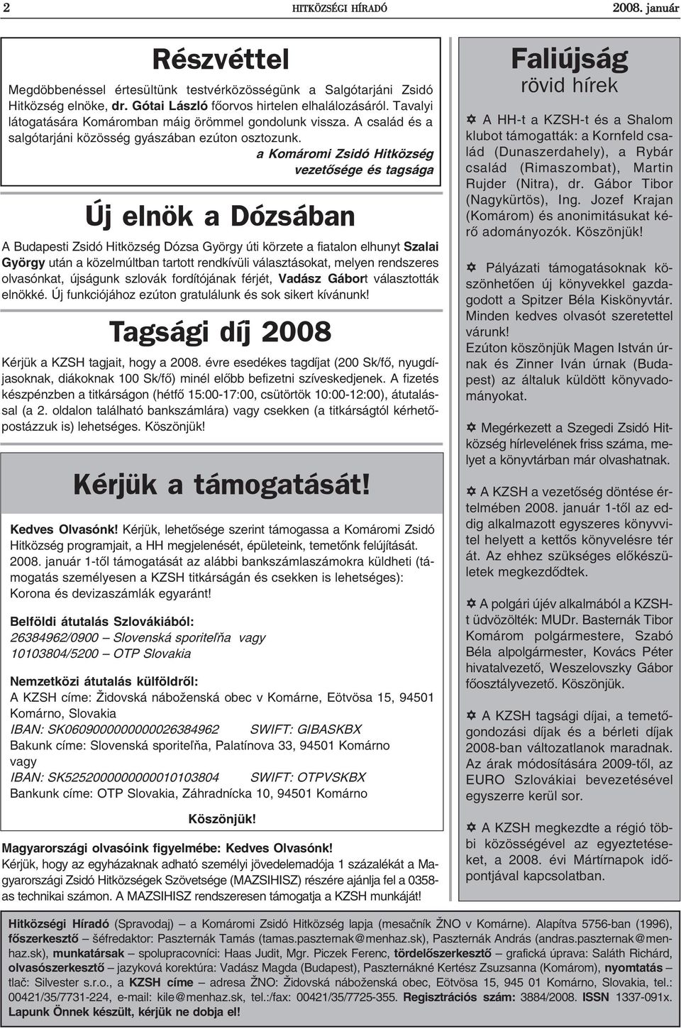 a Komáromi Zsidó Hitközség vezetõsége és tagsága Új elnök a Dózsában A Budapesti Zsidó Hitközség Dózsa György úti körzete a fiatalon elhunyt Szalai György után a közelmúltban tartott rendkívüli