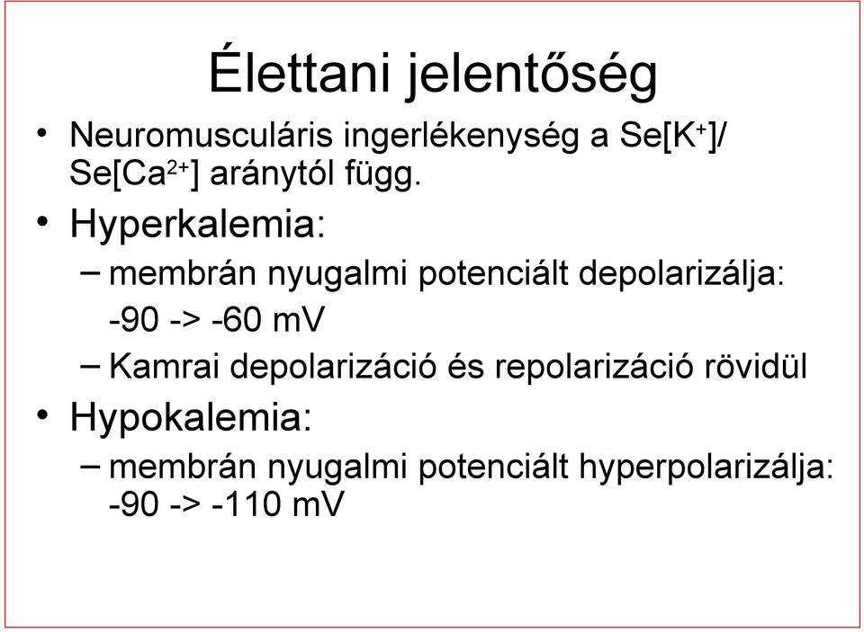 Hyperkalemia: membrán nyugalmi potenciált depolarizálja: -90 -> -60