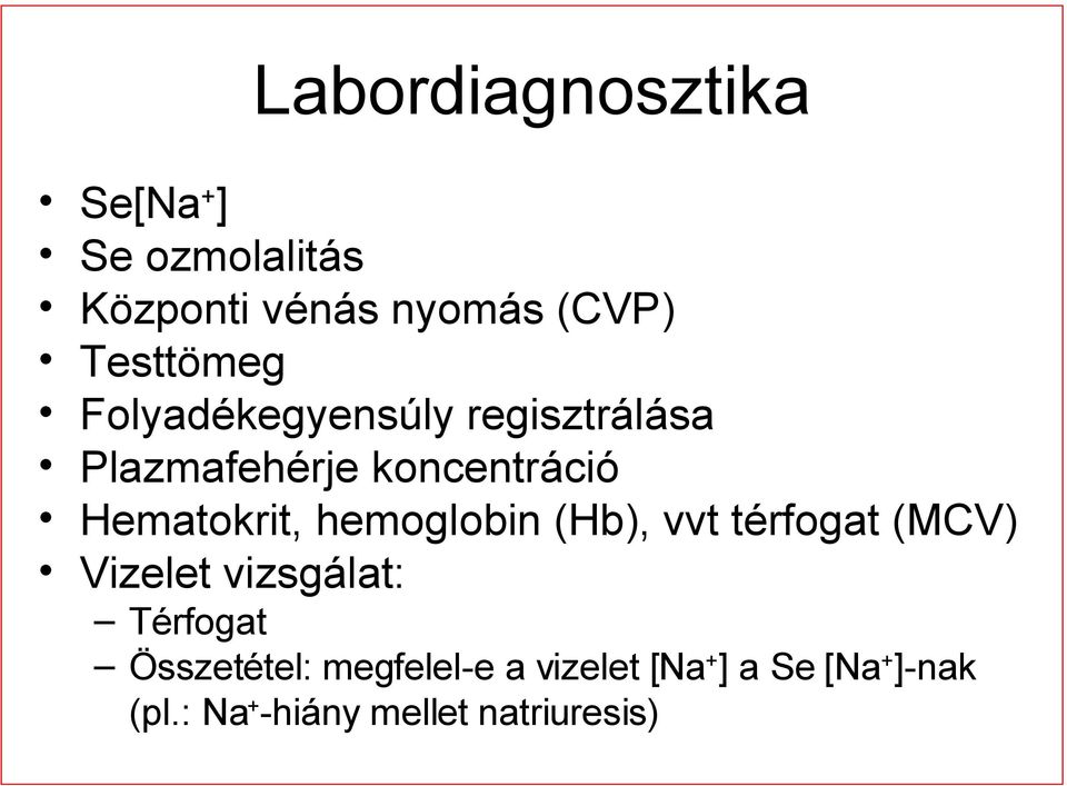 Hematokrit, hemoglobin (Hb), vvt térfogat (MCV) Vizelet vizsgálat: Térfogat