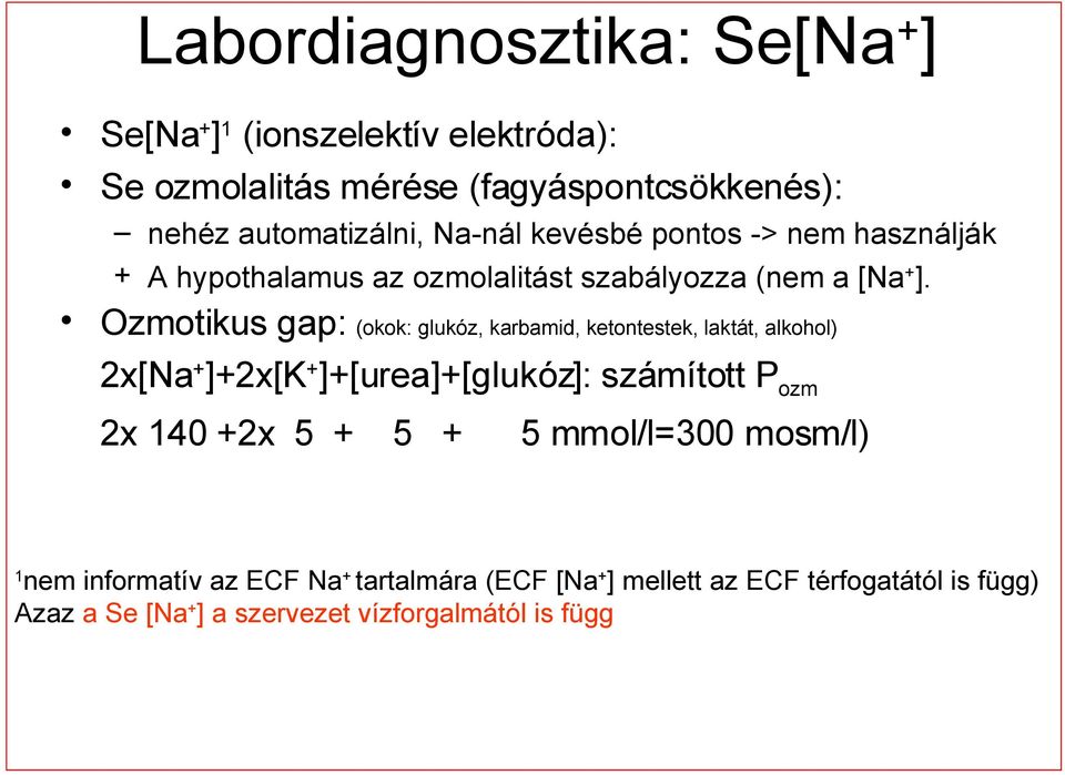 Ozmotikus gap: (okok: glukóz, karbamid, ketontestek, laktát, alkohol) 2x[Na + ]+2x[K + ]+[urea]+[glukóz]: számított P ozm 2x 140 +2x 5