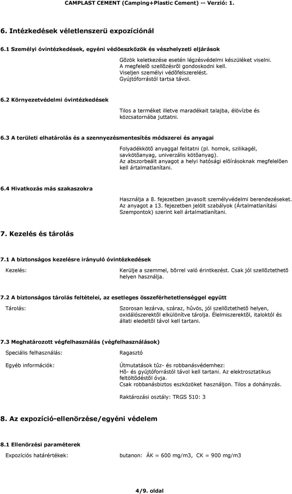 2 Környezetvédelmi óvintézkedések Tilos a terméket illetve maradékait talajba, élövízbe és közcsatornába juttatni. 6.