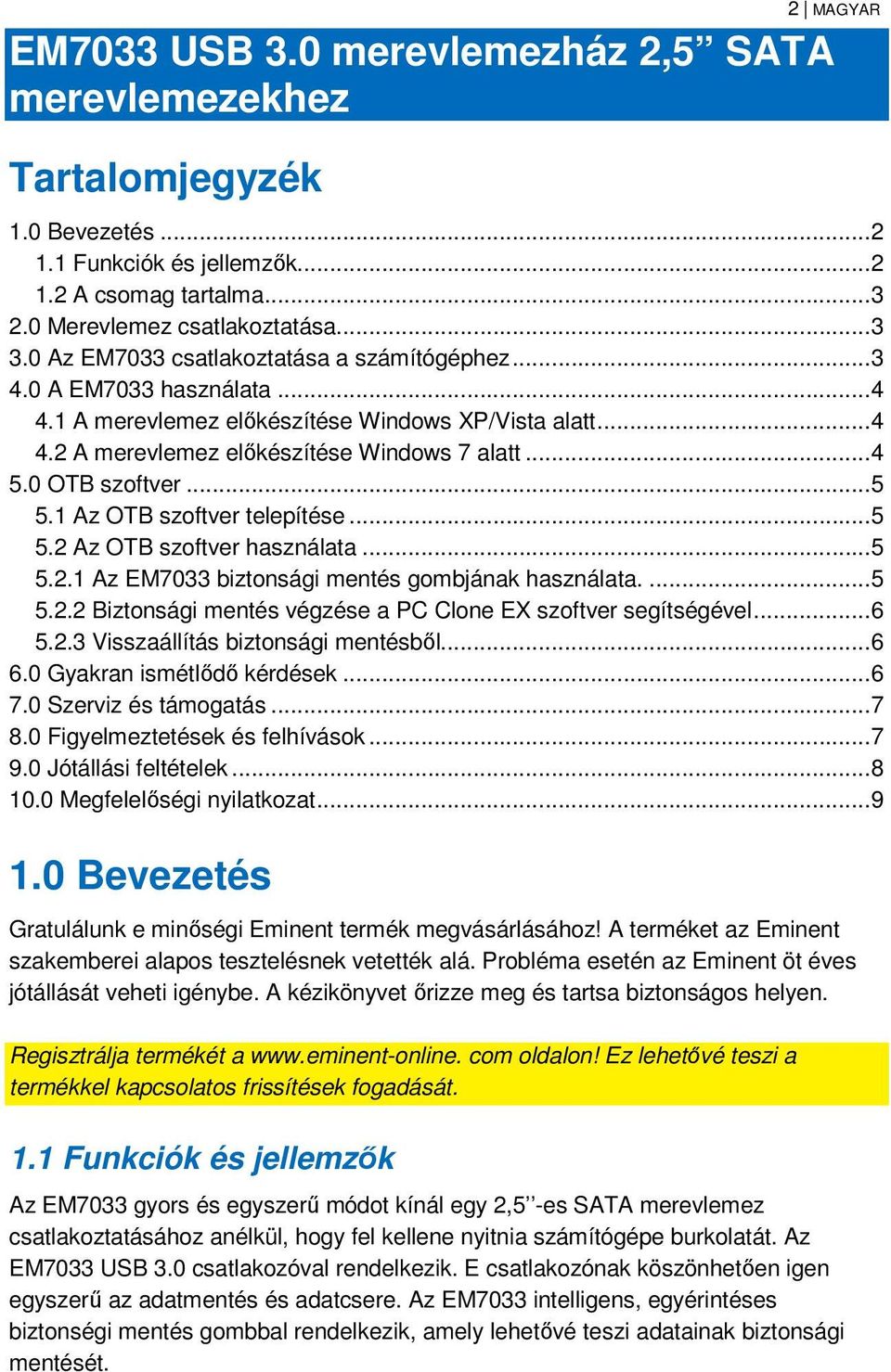 ..5 5.1 Az OTB szoftver telepítése...5 5.2 Az OTB szoftver használata...5 5.2.1 Az EM7033 biztonsági mentés gombjának használata....5 5.2.2 Biztonsági mentés végzése a PC Clone EX szoftver segítségével.