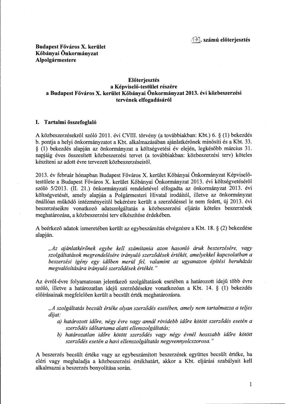 alkalmazásában ajánlatkérőnek minősíti és a Kbt. 33. (l) bekezdés alapján az önkormányzat a költségvetési év elején, legkésőbb március 31.