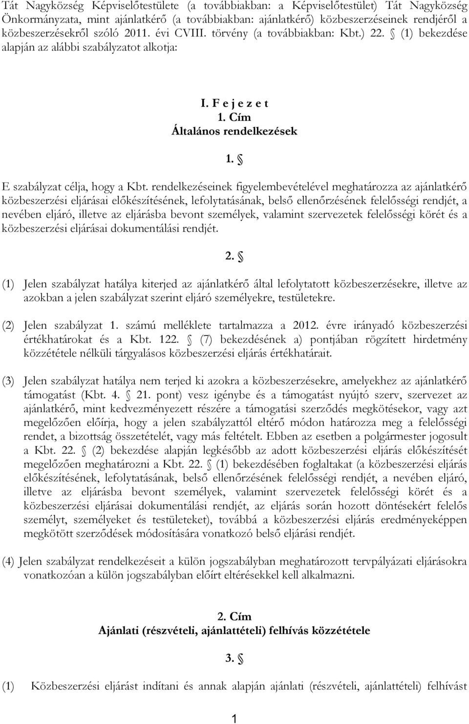 rendelkezéseinek figyelembevételével meghatározza az ajánlatkérő közbeszerzési eljárásai előkészítésének, lefolytatásának, belső ellenőrzésének felelősségi rendjét, a nevében eljáró, illetve az