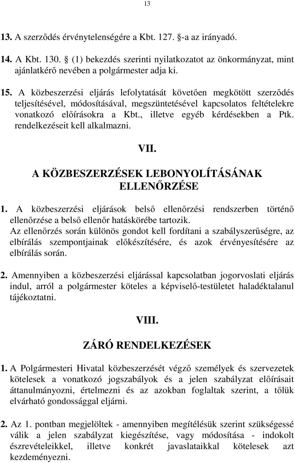 , illetve egyéb kérdésekben a Ptk. rendelkezéseit kell alkalmazni. VII. A KÖZBESZERZÉSEK LEBONYOLÍTÁSÁNAK ELLENŐRZÉSE 1.