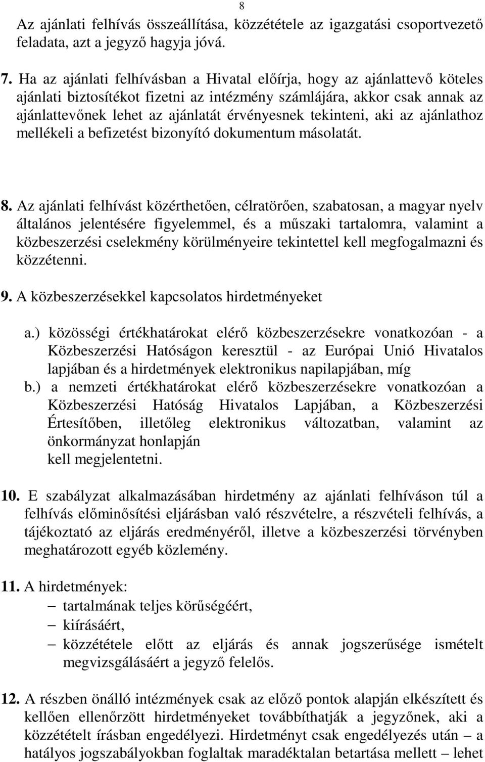 tekinteni, aki az ajánlathoz mellékeli a befizetést bizonyító dokumentum másolatát. 8.