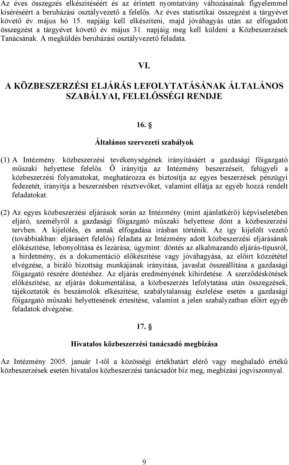 napjáig meg kell küldeni a Közbeszerzések Tanácsának. A megküldés beruházási osztályvezető feladata. VI. A KÖZBESZERZÉSI ELJÁRÁS LEFOLYTATÁSÁNAK ÁLTALÁNOS SZABÁLYAI, FELELŐSSÉGI RENDJE 16.