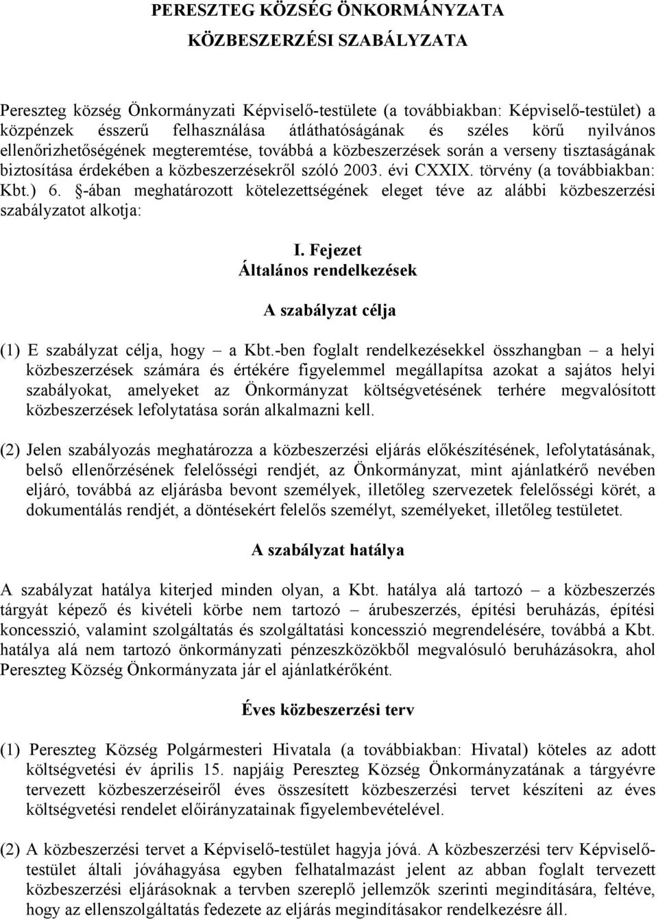 törvény (a továbbiakban: Kbt.) 6. -ában meghatározott kötelezettségének eleget téve az alábbi közbeszerzési szabályzatot alkotja: I.