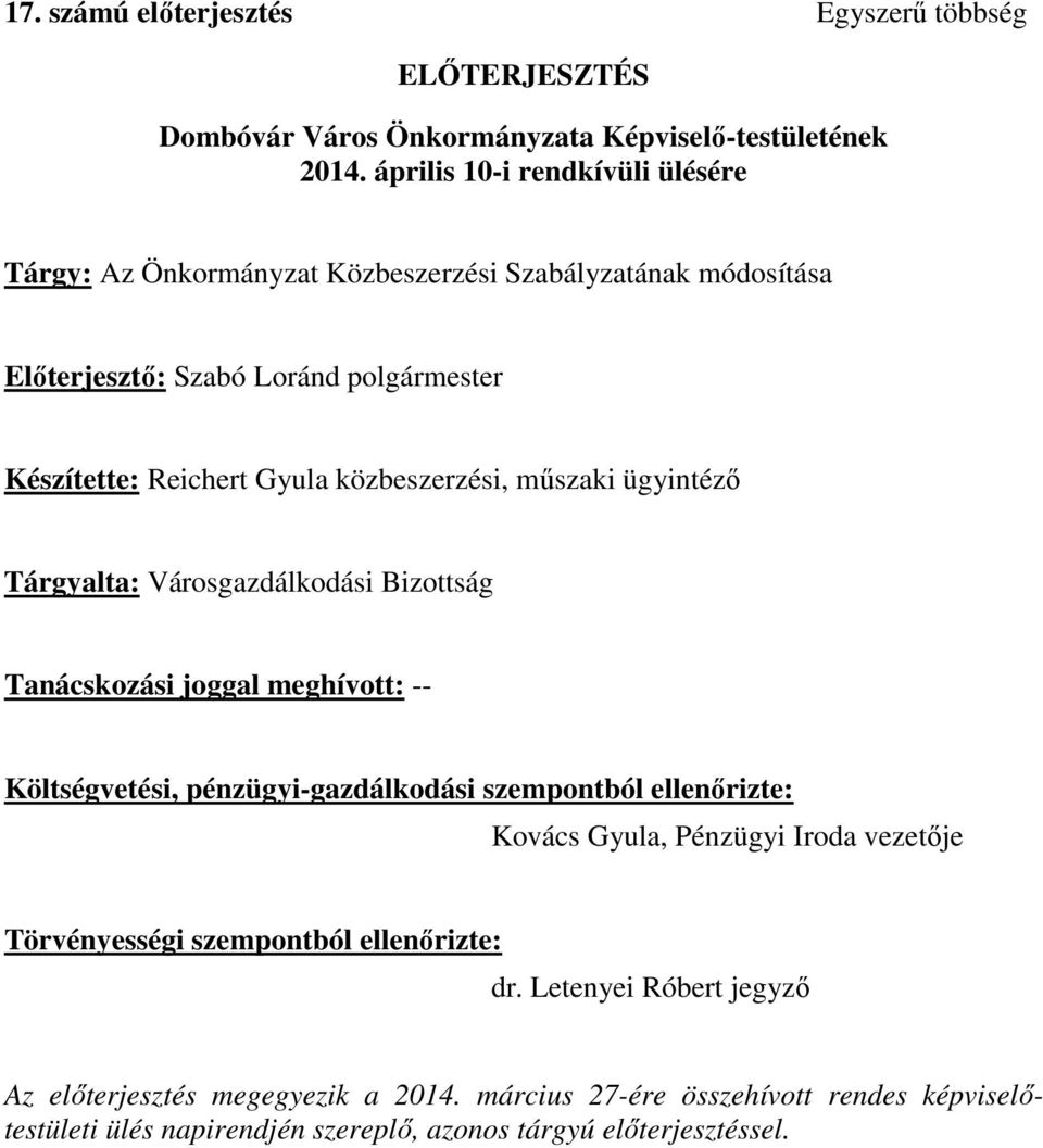 közbeszerzési, műszaki ügyintéző Tárgyalta: Városgazdálkodási Bizottság Tanácskozási joggal meghívott: -- Költségvetési, pénzügyi-gazdálkodási szempontból ellenőrizte: