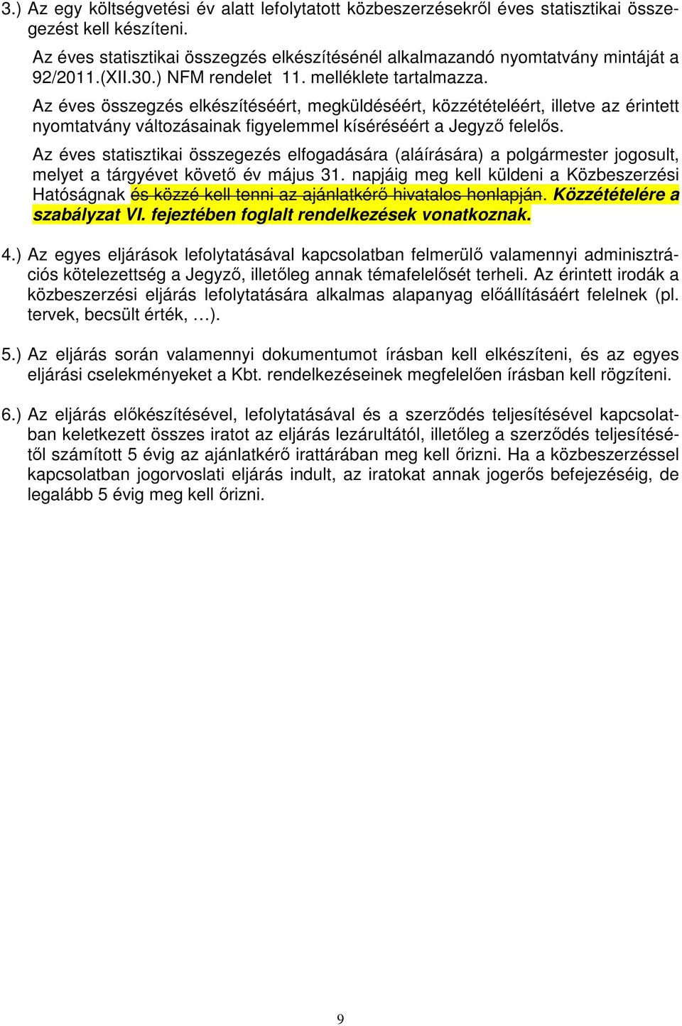 Az éves összegzés elkészítéséért, megküldéséért, közzétételéért, illetve az érintett nyomtatvány változásainak figyelemmel kíséréséért a Jegyző felelős.