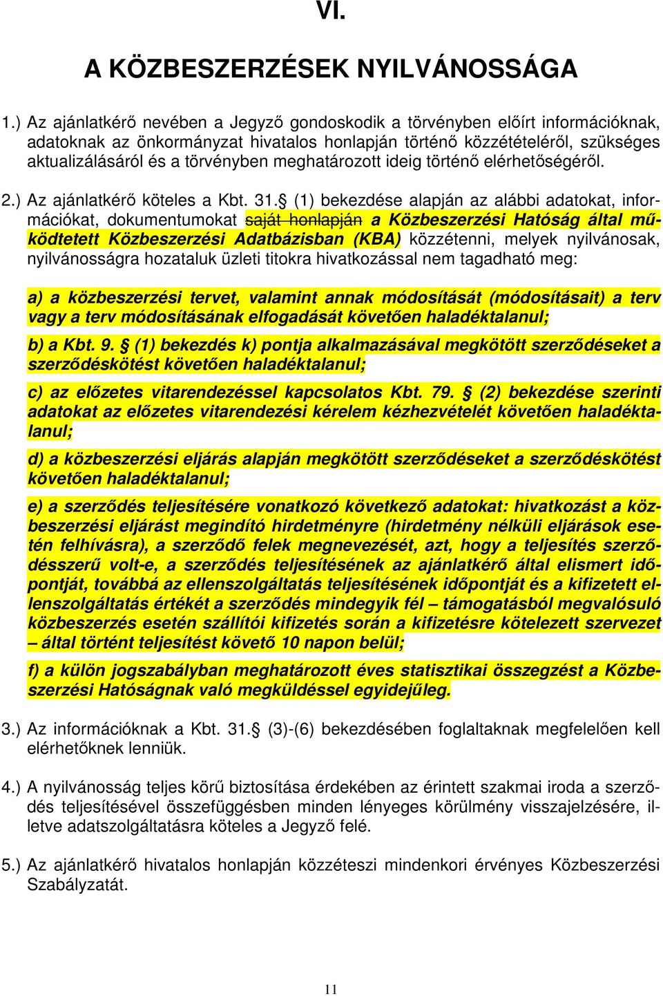 meghatározott ideig történő elérhetőségéről. 2.) Az ajánlatkérő köteles a Kbt. 31.