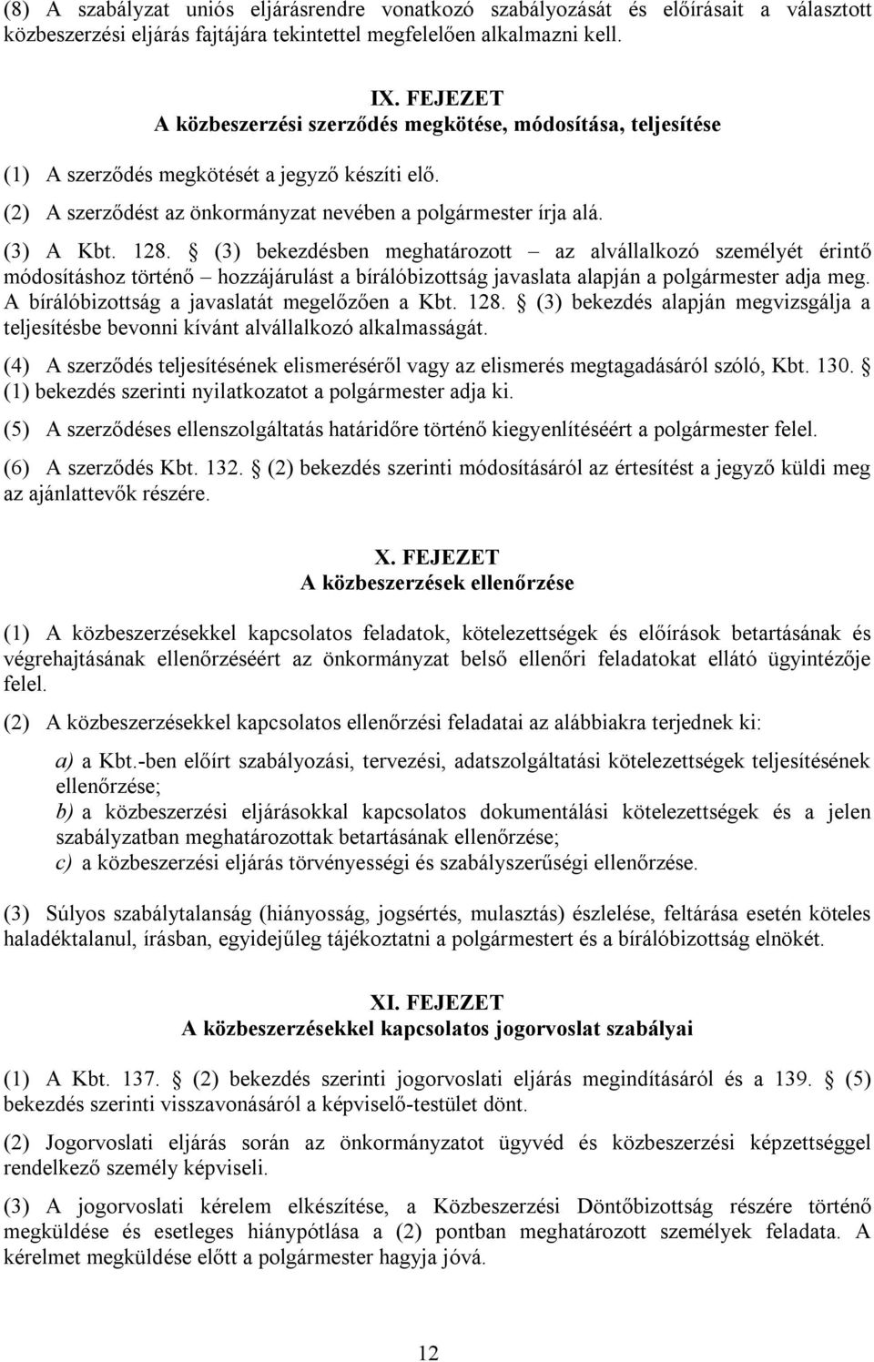 (3) bekezdésben meghatározott az alvállalkozó személyét érintő módosításhoz történő hozzájárulást a bírálóbizottság javaslata alapján a polgármester adja meg.