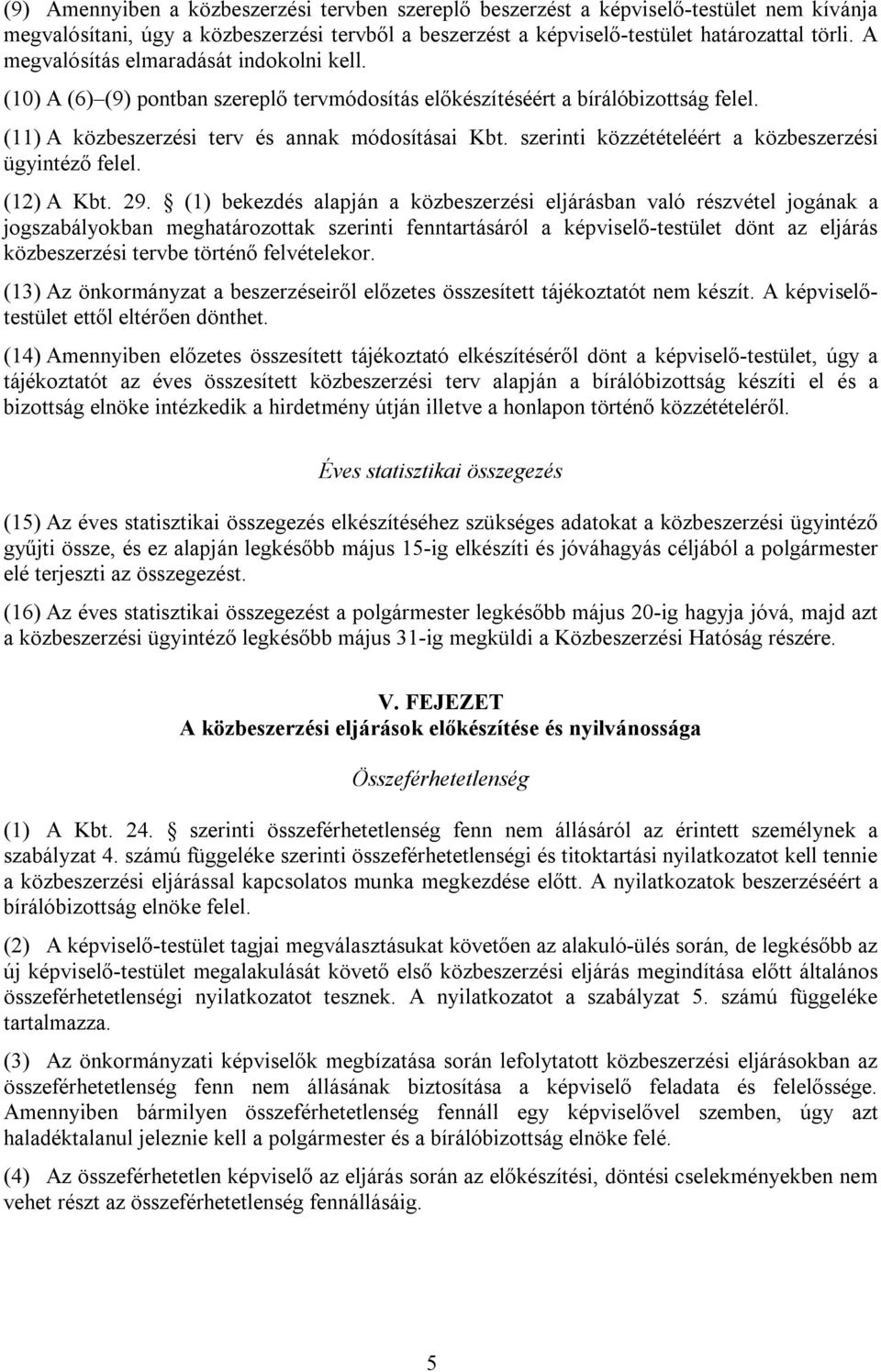 szerinti közzétételéért a közbeszerzési ügyintéző felel. (12) A Kbt. 29.