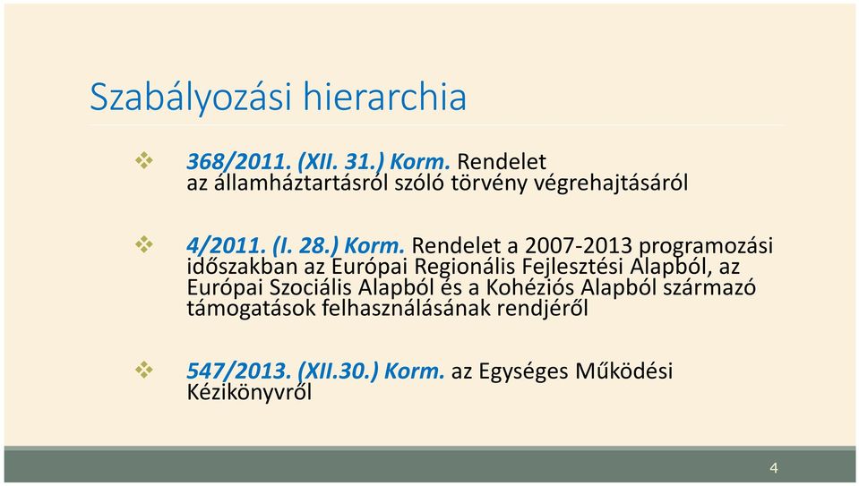 Rendelet a 2007-2013 programozási időszakban az Európai Regionális Fejlesztési Alapból, az