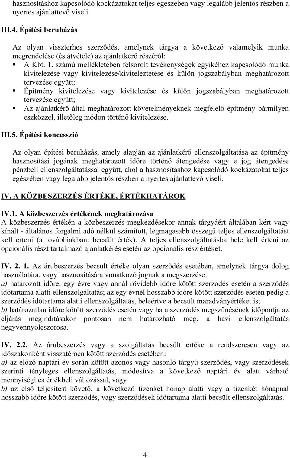 számú mellékletében felsorolt tevékenységek egyikéhez kapcsolódó munka kivitelezése vagy kivitelezése/kiviteleztetése és külön jogszabályban meghatározott tervezése együtt; Építmény kivitelezése vagy