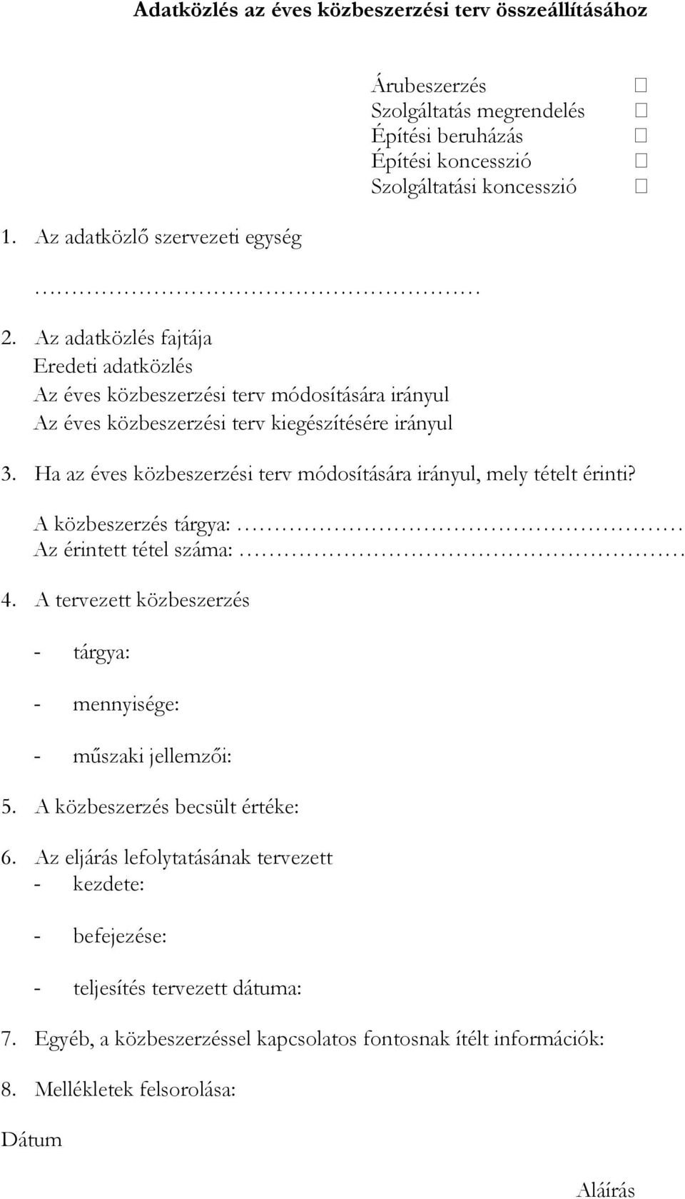 Ha az éves közbeszerzési terv módosítására irányul, mely tételt érinti? A közbeszerzés tárgya: Az érintett tétel száma: 4.