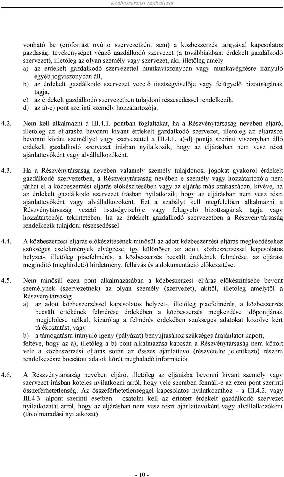 vezető tisztségviselője vagy felügyelő bizottságának tagja, c) az érdekelt gazdálkodó szervezetben tulajdoni részesedéssel rendelkezik, d) az a)-c) pont szerinti személy hozzátartozója. 4.2.