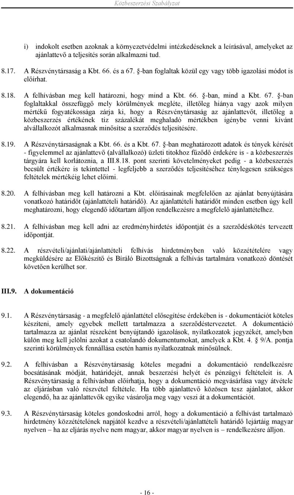 -ban foglaltakkal összefüggő mely körülmények megléte, illetőleg hiánya vagy azok milyen mértékű fogyatékossága zárja ki, hogy a Részvénytársaság az ajánlattevőt, illetőleg a közbeszerzés értékének