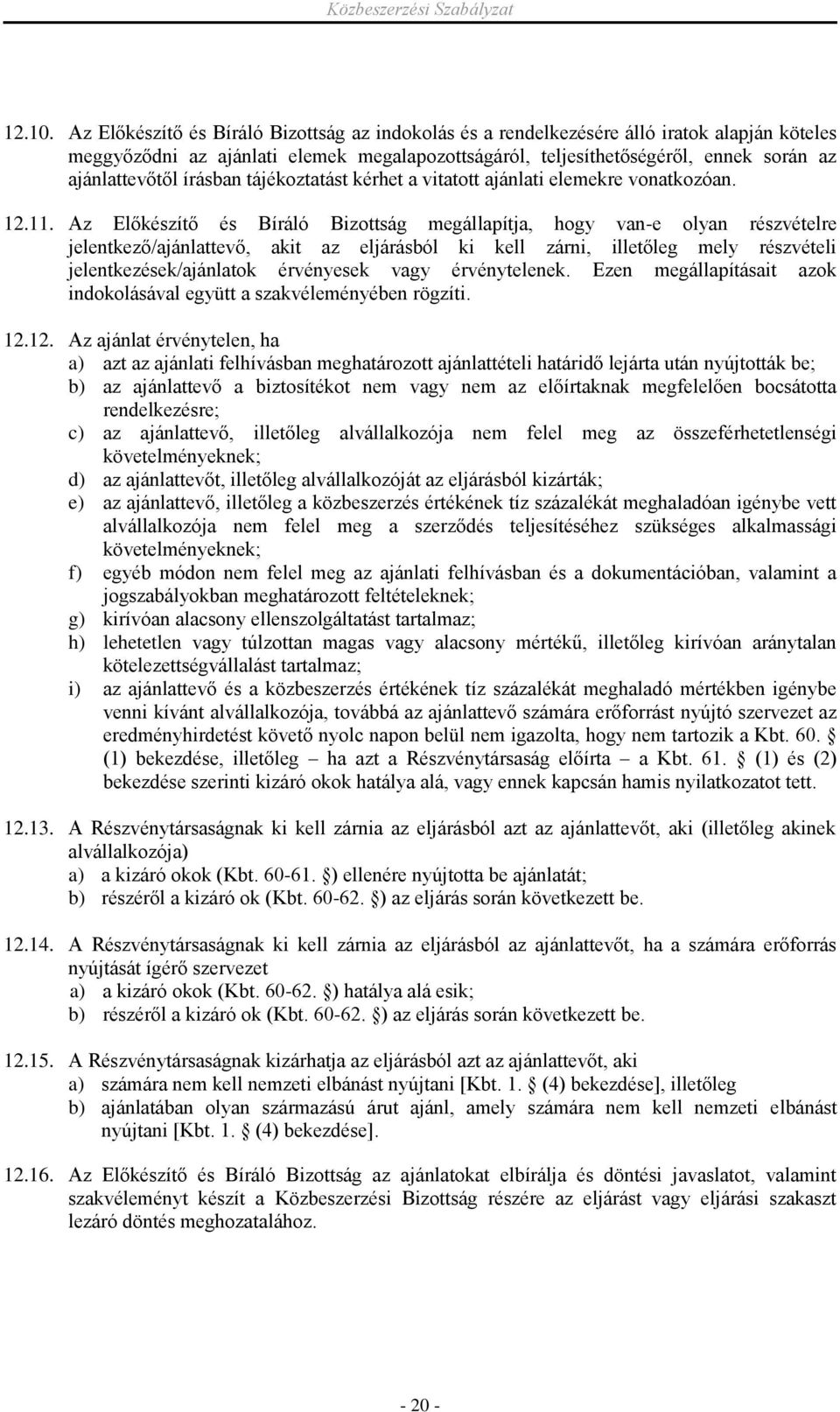 írásban tájékoztatást kérhet a vitatott ajánlati elemekre vonatkozóan. 12.11.