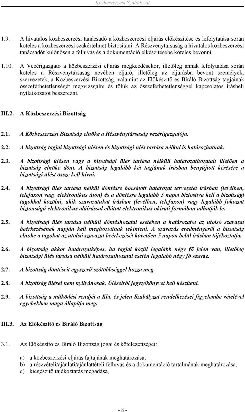 A Vezérigazgató a közbeszerzési eljárás megkezdésekor, illetőleg annak lefolytatása során köteles a Részvénytársaság nevében eljáró, illetőleg az eljárásba bevont személyek, szervezetek, a