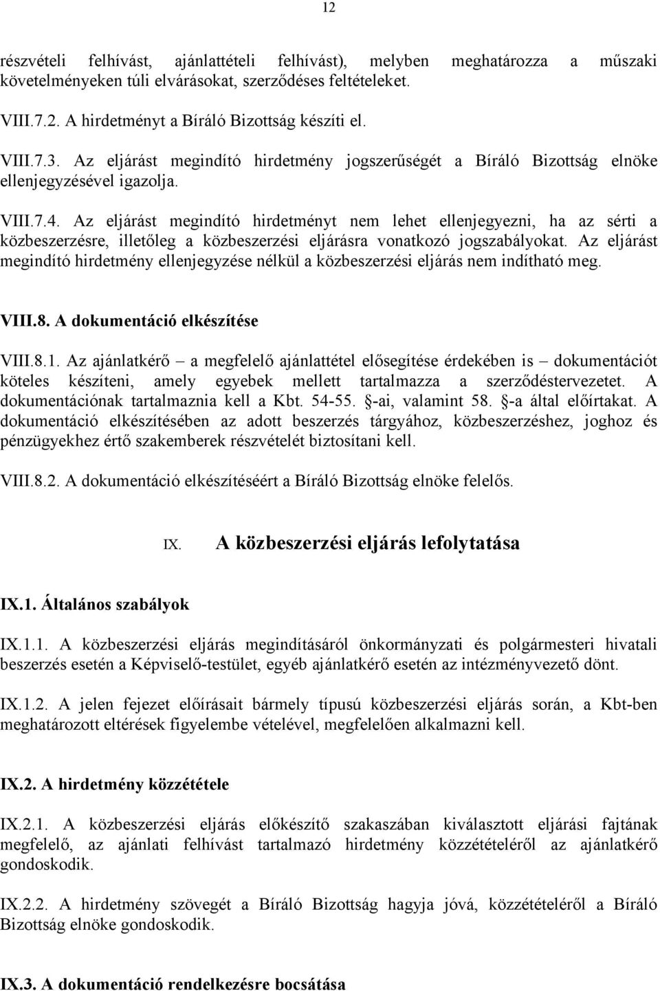 Az eljárást megindító hirdetményt nem lehet ellenjegyezni, ha az sérti a közbeszerzésre, illetőleg a közbeszerzési eljárásra vonatkozó jogszabályokat.