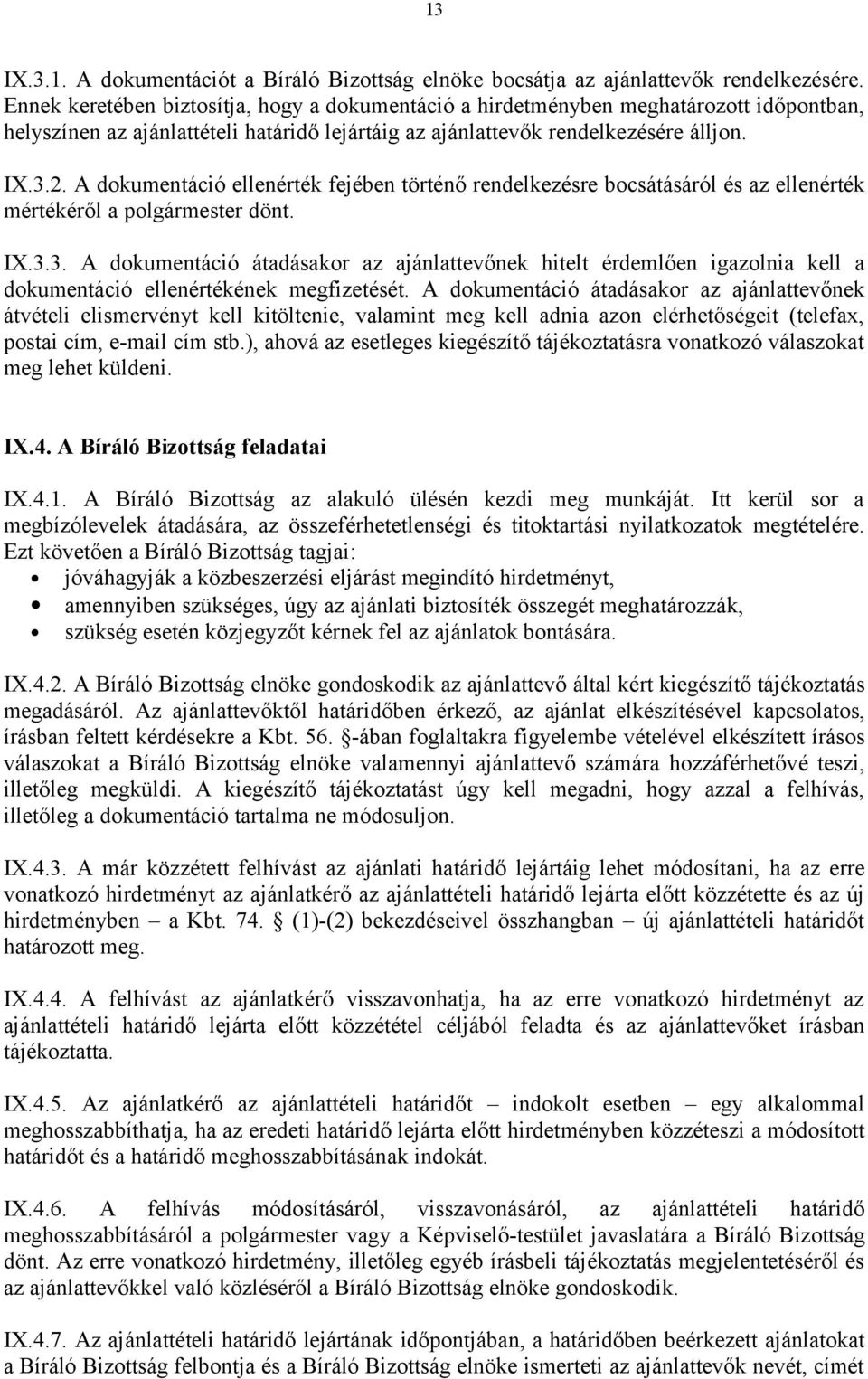 A dokumentáció ellenérték fejében történő rendelkezésre bocsátásáról és az ellenérték mértékéről a polgármester dönt. IX.3.