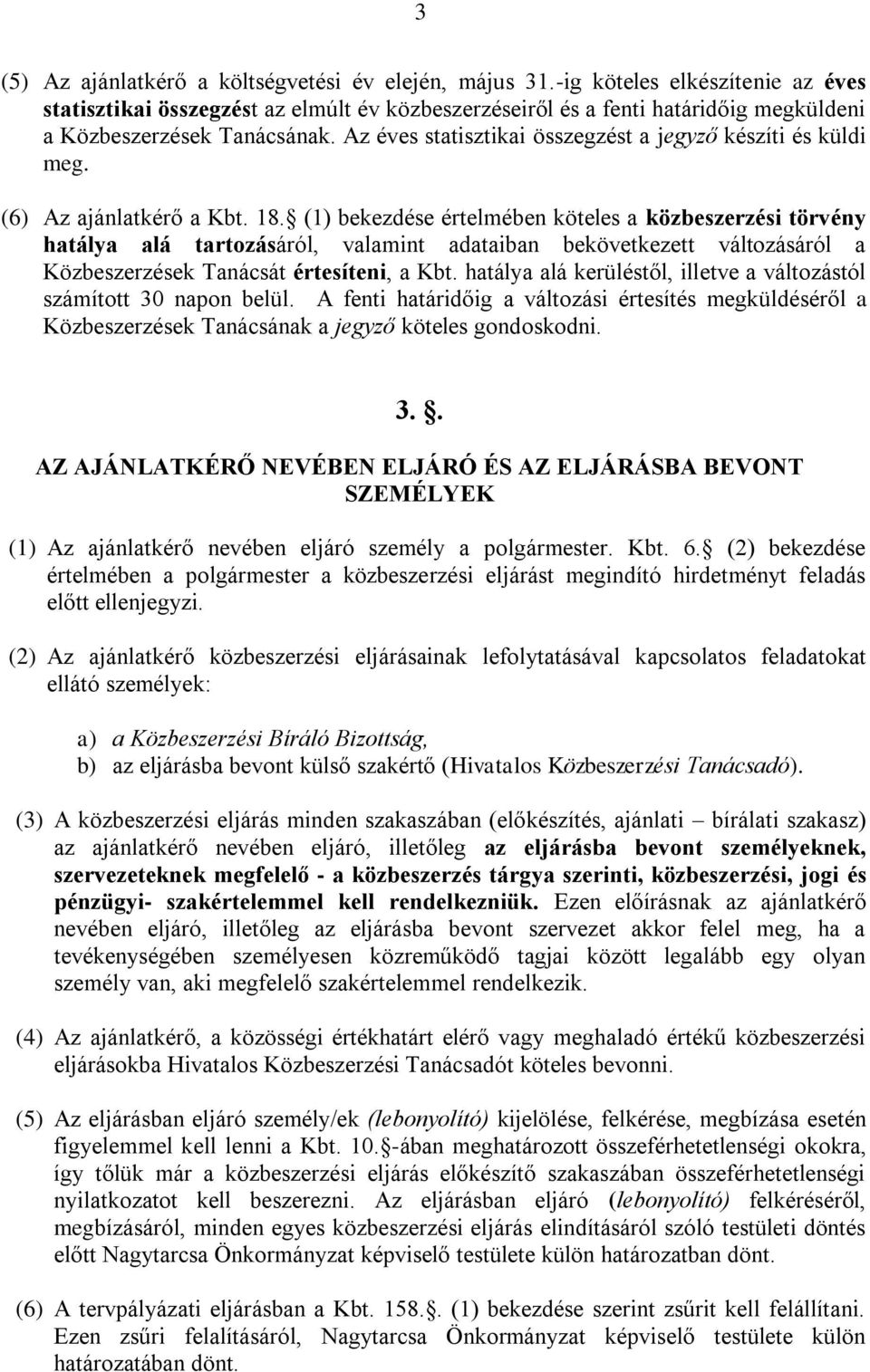 Az éves statisztikai összegzést a jegyző készíti és küldi meg. (6) Az ajánlatkérő a Kbt. 18.