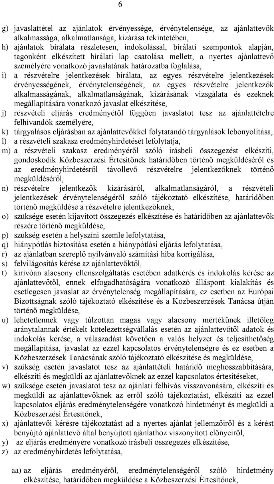 egyes részvételre jelentkezések érvényességének, érvénytelenségének, az egyes részvételre jelentkezők alkalmasságának, alkalmatlanságának, kizárásának vizsgálata és ezeknek megállapítására vonatkozó