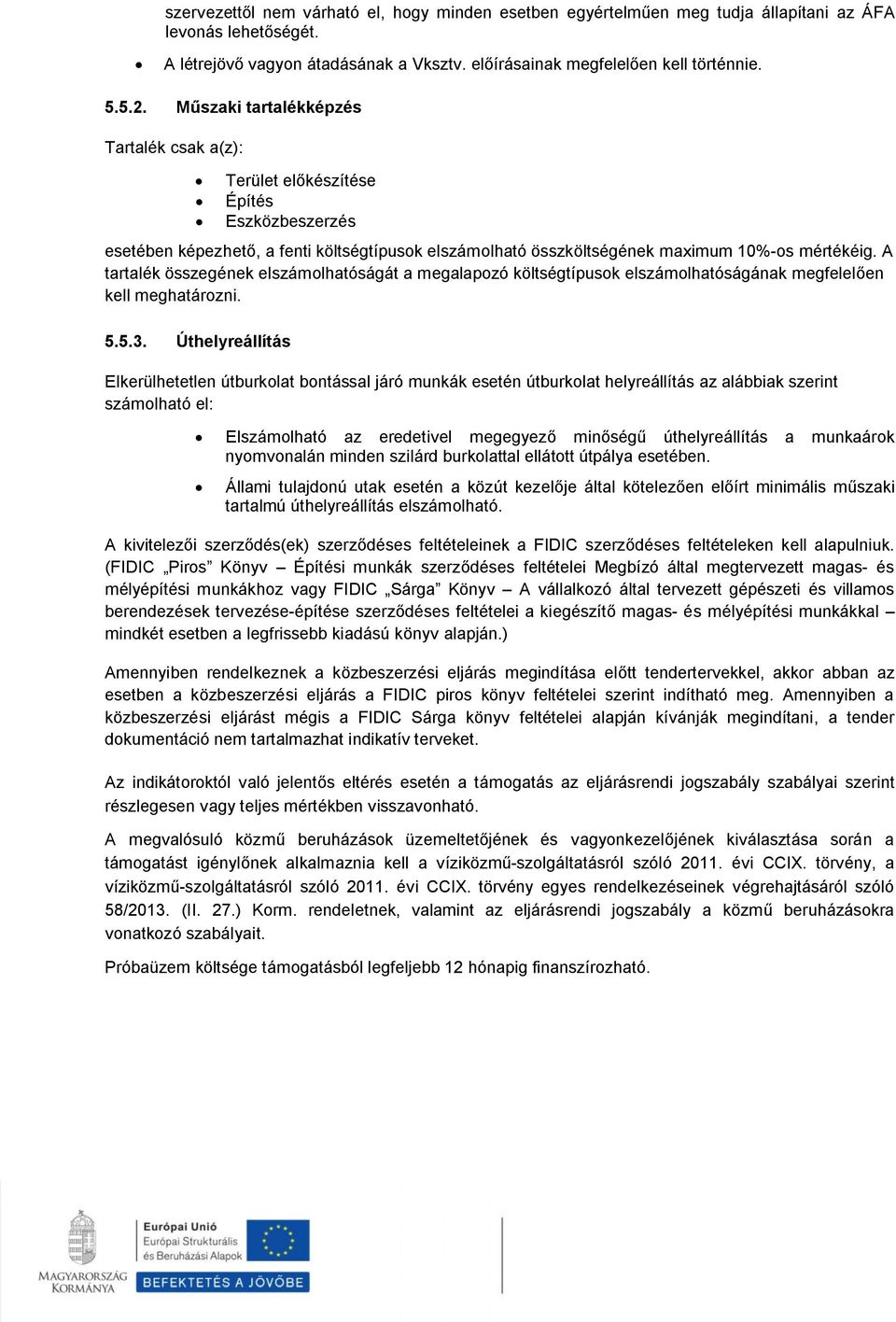 A tartalék összegének elszámolhatóságát a megalapozó költségtípusok elszámolhatóságának megfelelően kell meghatározni. 5.5.3.