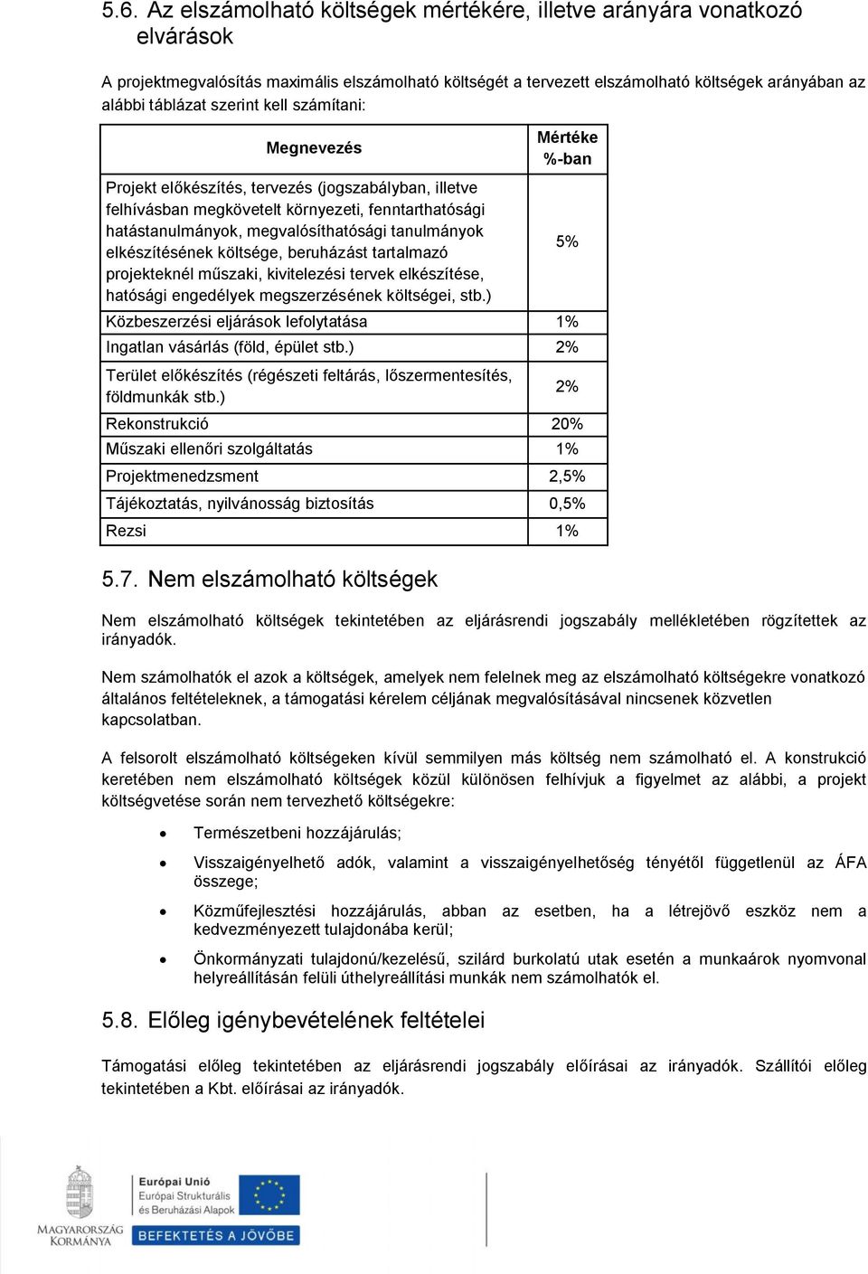 elkészítésének költsége, beruházást tartalmazó projekteknél műszaki, kivitelezési tervek elkészítése, hatósági engedélyek megszerzésének költségei, stb.