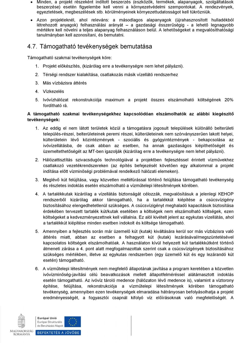 Azon projekteknél, ahol releváns: a másodlagos alapanyagok (újrahasznosított hulladékból létrehozott anyagok) felhasználási arányát a gazdasági ésszerűségig - a lehető legnagyobb mértékre kell