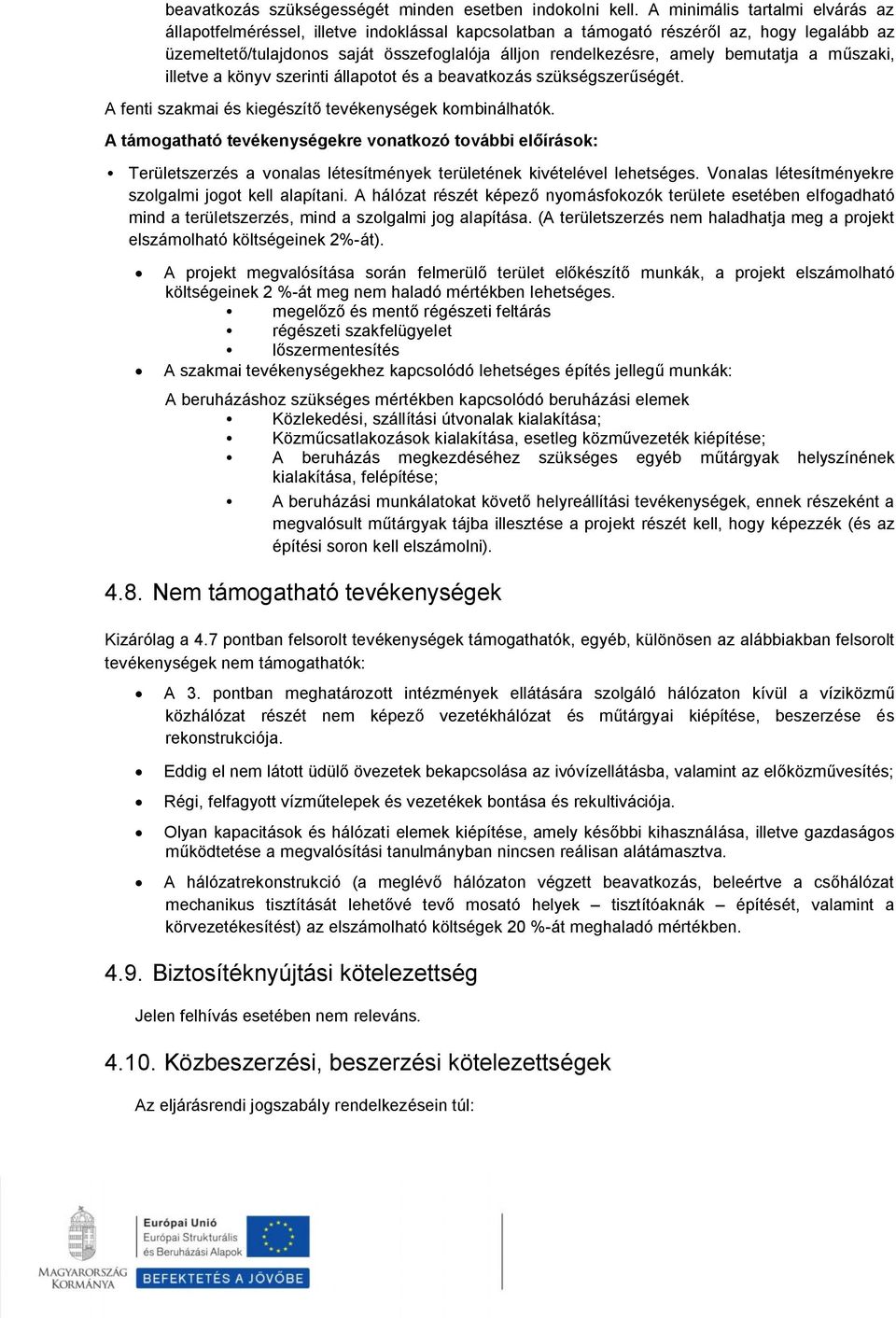 bemutatja a műszaki, illetve a könyv szerinti állapotot és a beavatkozás szükségszerűségét. A fenti szakmai és kiegészítő tevékenységek kombinálhatók.