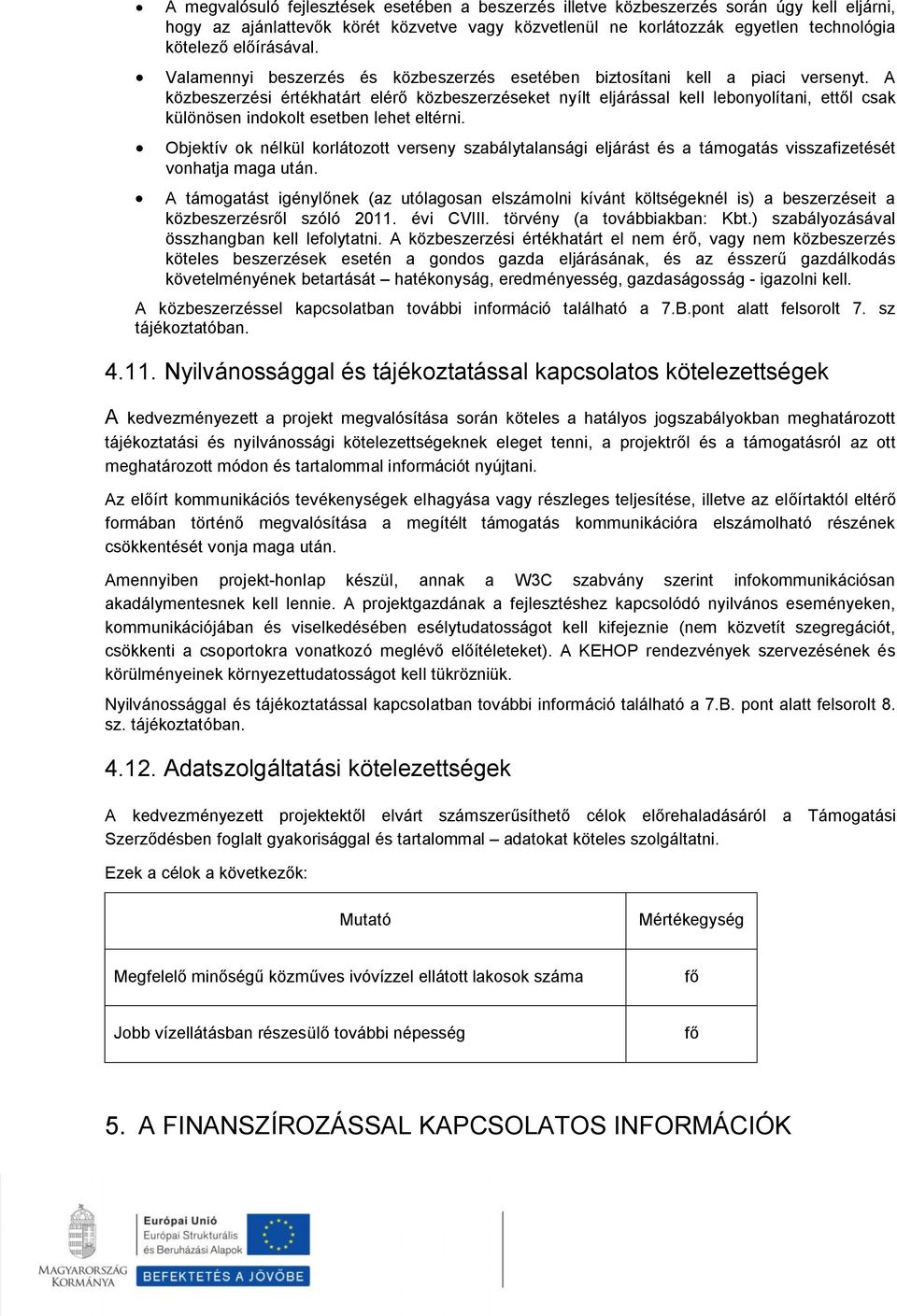 A közbeszerzési értékhatárt elérő közbeszerzéseket nyílt eljárással kell lebonyolítani, ettől csak különösen indokolt esetben lehet eltérni.