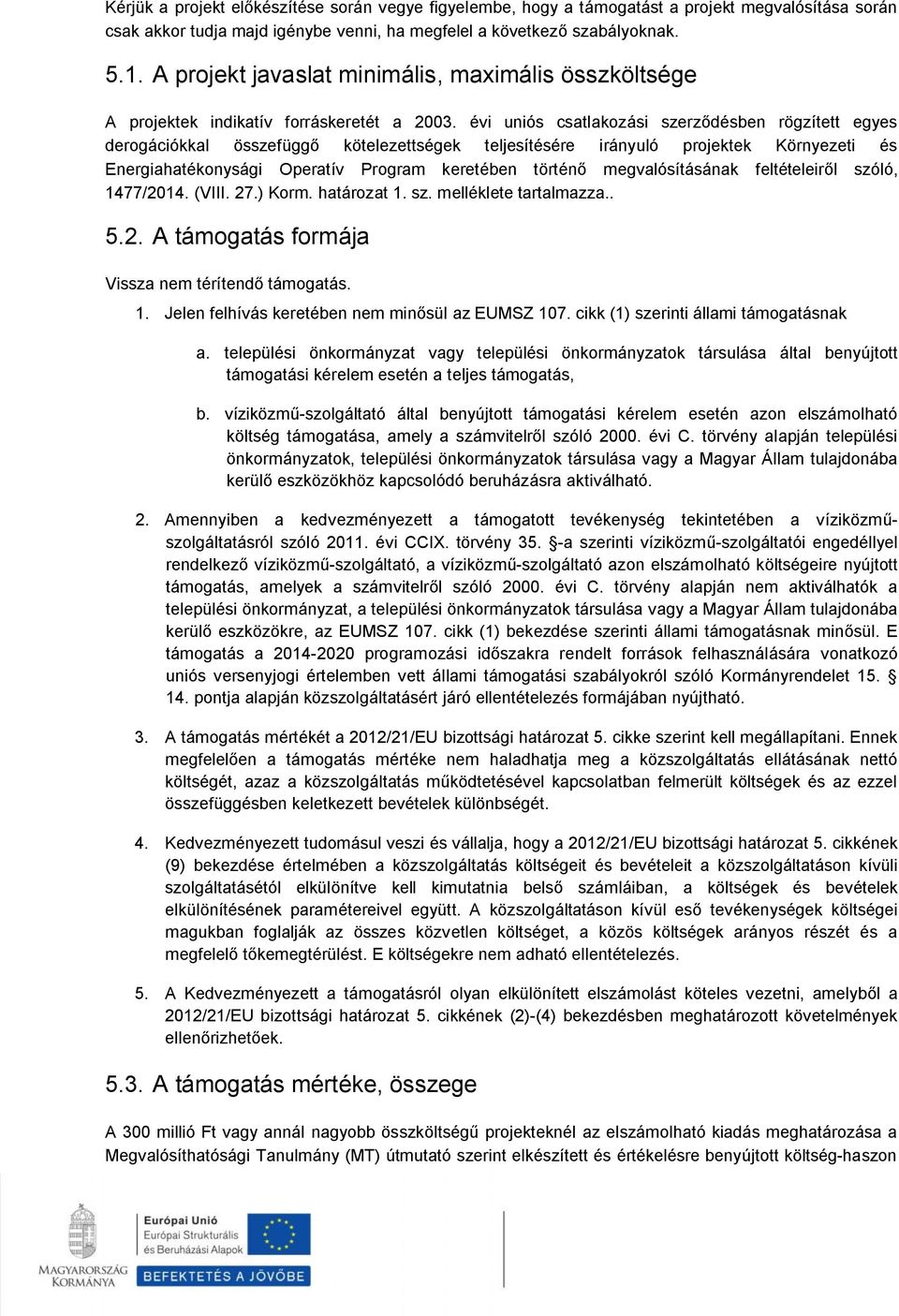 évi uniós csatlakozási szerződésben rögzített egyes derogációkkal összefüggő kötelezettségek teljesítésére irányuló projektek Környezeti és Energiahatékonysági Operatív Program keretében történő