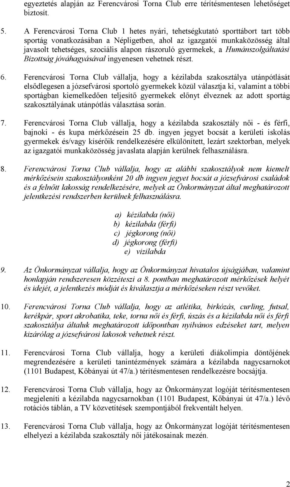 rászoruló gyermekek, a Humánszolgáltatási Bizottság jóváhagyásával ingyenesen vehetnek részt. 6.