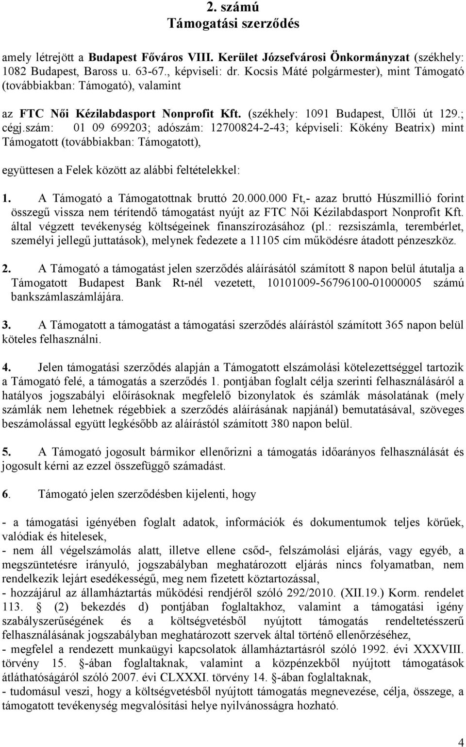 szám: 01 09 699203; adószám: 12700824-2-43; képviseli: Kökény Beatrix) mint Támogatott (továbbiakban: Támogatott), együttesen a Felek között az alábbi feltételekkel: 1.