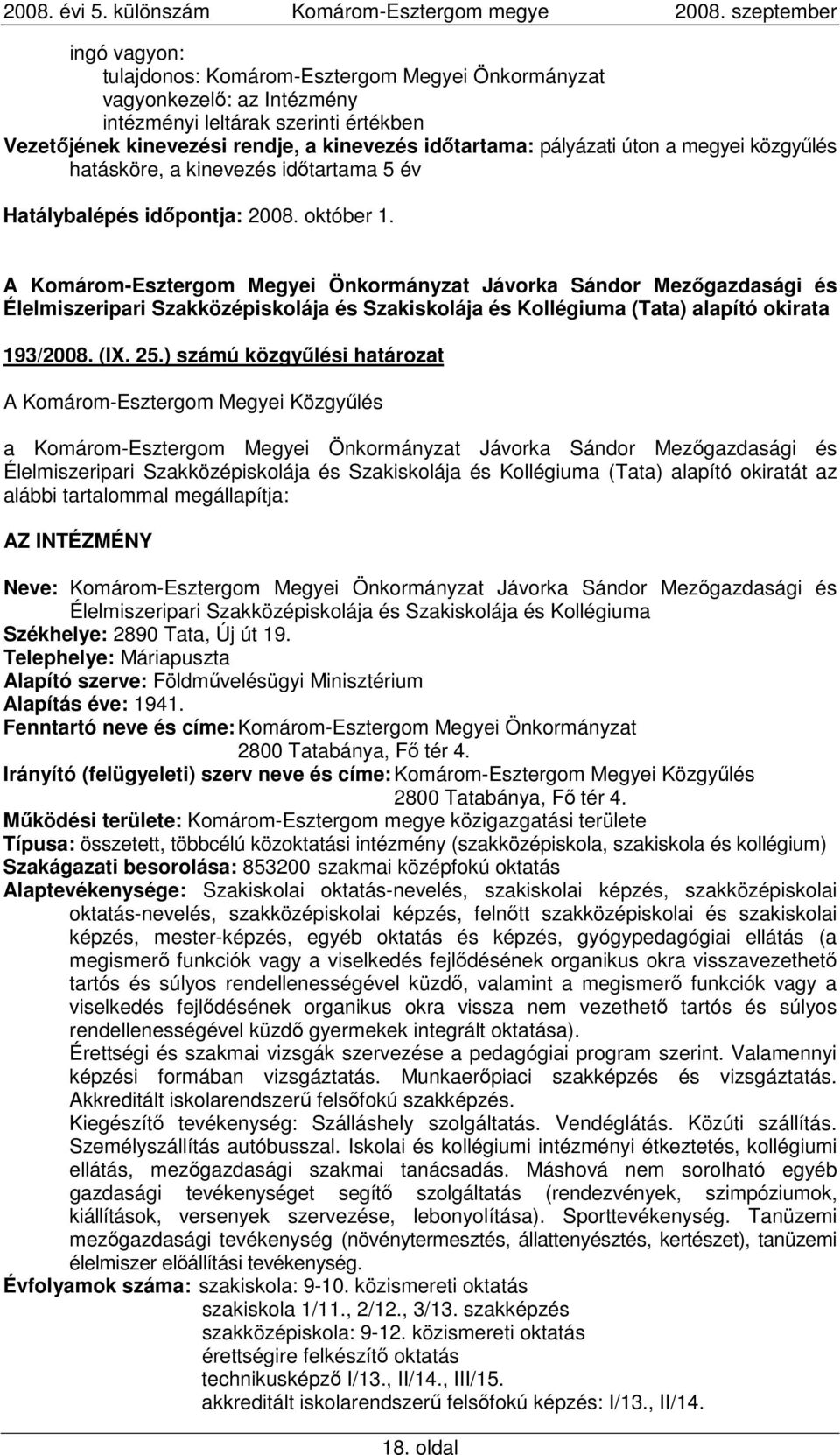 ) számú közgyőlési határozat a Komárom-Esztergom Megyei Önkormányzat Jávorka Sándor Mezıgazdasági és Élelmiszeripari Szakközépiskolája és Szakiskolája és Kollégiuma (Tata) alapító okiratát az alábbi