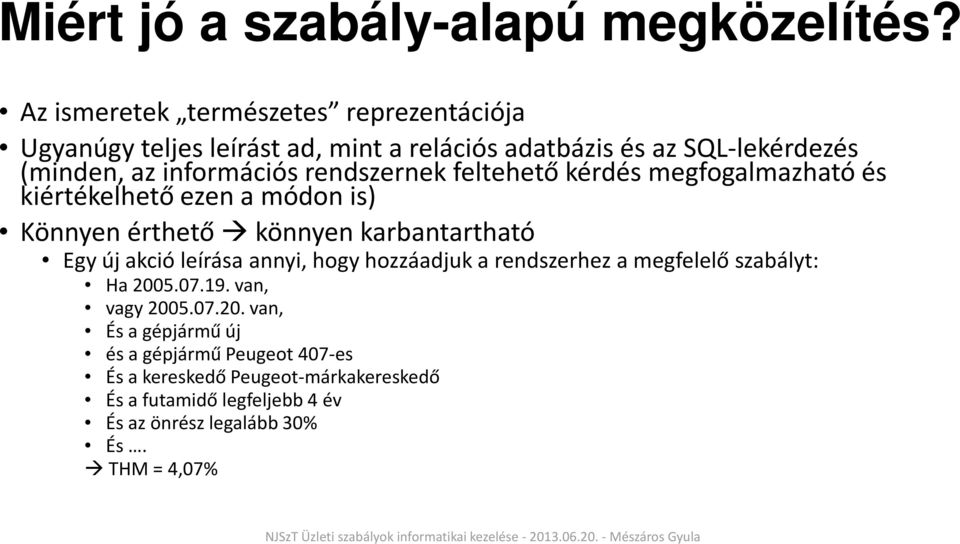 rendszernek feltehető kérdés megfogalmazható és kiértékelhető ezen a módon is) Könnyen érthető könnyen karbantartható Egy új akció leírása