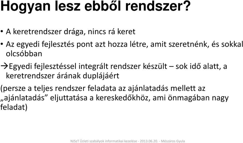 szeretnénk, és sokkal olcsóbban Egyedi fejlesztéssel integrált rendszer készült sok idő