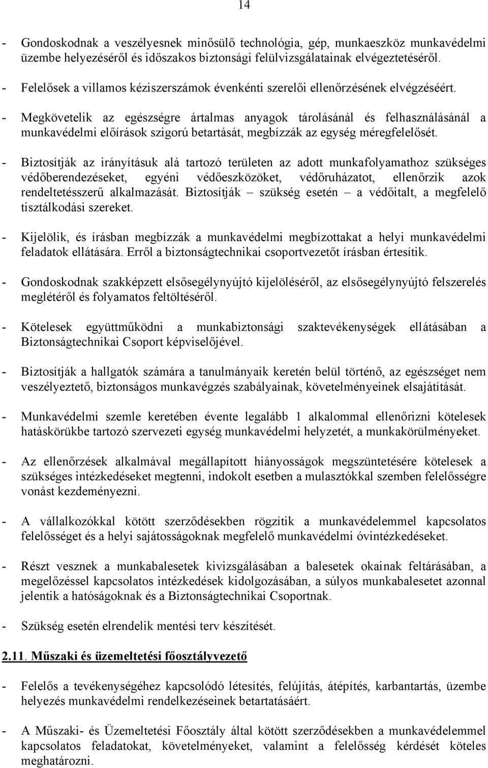 - Megkövetelik az egészségre ártalmas anyagok tárolásánál és felhasználásánál a munkavédelmi előírások szigorú betartását, megbízzák az egység méregfelelősét.